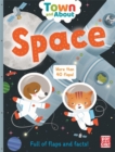Town and About: Space : A board book filled with flaps and facts - Book