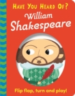 Have You Heard Of?: William Shakespeare : Flip Flap, Turn and Play! - Book
