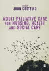 Adult Palliative Care for Nursing, Health and Social Care - Book