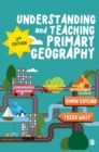Understanding and Teaching Primary Geography - Book