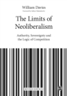 The Limits of Neoliberalism : Authority, Sovereignty and the Logic of Competition - eBook