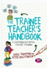 The Trainee Teacher's Handbook : A companion for initial teacher training - Book