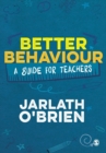 Better Behaviour : A Guide for Teachers - Book