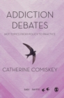 Addiction Debates : Hot Topics from Policy to Practice - Book