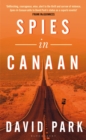 Spies in Canaan : 'One of the Most Powerful and Probing Novels So Far This Year' - Financial Times, Best Summer Reads of 2022 - eBook