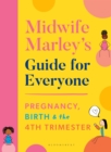 Midwife Marley's Guide For Everyone : Pregnancy, Birth and the 4th Trimester - Book