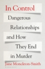 In Control : Dangerous Relationships and How They End in Murder - eBook