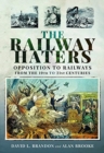 The Railway Haters : Opposition To Railways, From the 19th to 21st Centuries - Book