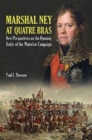 Marshal Ney at Quatre Bras : New Perspectives on the Opening Battle of the Waterloo Campaign - Book