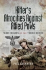 Hitler's Atrocities against Allied PoWs : War Crimes of the Third Reich - Book