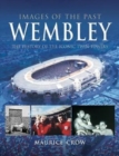 Images of the Past: Wembley : The History of the Iconic Twin Towers - Book