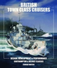 British Town Class Cruisers : Southampton & Belfast Classes: Design, Development & Performance - Book