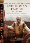 Armies of the Late Roman Empire AD 284 to 476 : History, Organization and Uniforms - Book