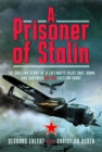 A PRISONER OF STALIN : The Chilling Story of a Luftwaffe Pilot Shot Down and Captured on the Eastern Front - Book