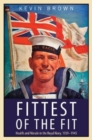 Fittest of the Fit : Health and Morale in the Royal Navy, 1939-1945 - Book