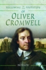 Following in the Footsteps of Oliver Cromwell : A Historical Guide to the Civil War - Book