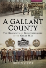 A Gallant County : The Regiments of Gloucestershire in the Great War - eBook