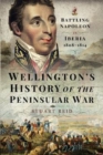 Wellington's History of the Peninsular War : Battling Napoleon in Iberia 1808-1814 - Book