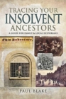 Tracing Your Insolvent Ancestors : A Guide for Family Historians - Book