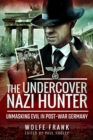 The Undercover Nazi Hunter : Unmasking Evil in Post-War Germany - Book