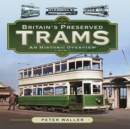 Britain's Preserved Trams : An Historic Overview - eBook