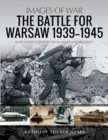 The Battle for Warsaw, 1939-1945 : Rare Photographs from Wartime Archives - Book