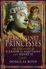 Plantagenet Princesses : The Daughters of Eleanor of Aquitaine and Henry II - Book