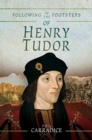 Following in the Footsteps of Henry Tudor : A Historical Guide from Pembroke to Bosworth - Book