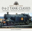 Great Western, 0-6-2 Tank Classes : Absorbed and Swindon Designed Classes - Book