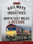 Railways and Industries in North East Wales and Deeside - Book