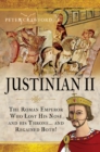 Justinian II : The Roman Emperor Who Lost his Nose and his Throne and Regained Both - eBook