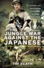 The Jungle War Against the Japanese : Ensanguined Asia, 1941-1945 - eBook
