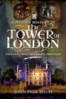 A Hidden History of the Tower of London : England's Most Notorious Prisoners - Book