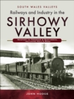 Railways and Industry in the Sirhowy Valley : Newport to Tredegar & Nantybwch, including Hall's Road - eBook
