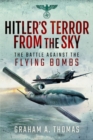 Hitler's Terror from the Sky : The Battle Against the Flying Bombs - Book
