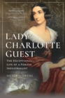 Lady Charlotte Guest : The Exceptional Life of a Female Industrialist - Book