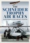 The Schneider Trophy Air Races : The Development of Flight from 1909 to the Spitfire - eBook