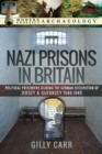 Nazi Prisons in the British Isles : Political Prisoners during the German Occupation of Jersey and Guernsey, 1940-1945 - Book