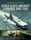 Essex Class Aircraft Carriers, 1943-1991 : Rare Photographs from Naval Archives - Book