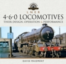 L N E R 4-6-0 Locomotives : Their Design, Operation & Performance - eBook