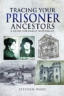 Tracing Your Prisoner Ancestors : A Guide for Family Historians - Book