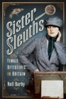 Sister Sleuths : Female Detectives in Britain - eBook
