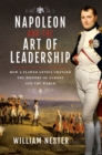 Napoleon and the Art of Leadership : How a Flawed Genius Changed the History of Europe and the World - eBook
