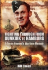 Fighting Through From Dunkirk to Hamburg : A Green Howard's Wartime Memoir - Book