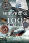 Shipwrecks in 100 Objects : Stories of Survival, Tragedy, Innovation and Courage - Book