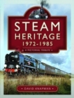 Steam Heritage, 1972-1985 : A Pictorial Tribute - Book