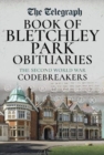 The Daily Telegraph - Book of Bletchley Park Obituaries : The Second World War Codebreakers - Book