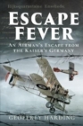 Escape Fever : An Airman's Escape from the Kaiser s Germany - Book