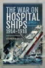 WAR ON HOSPITAL SHIPS 19141918 - Book