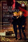 The Killer of the Princes in the Tower : A New Suspect Revealed - Book